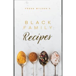 Fredd Wilson's Black Family Recipes Fredd Wilson's Black Family Recipes