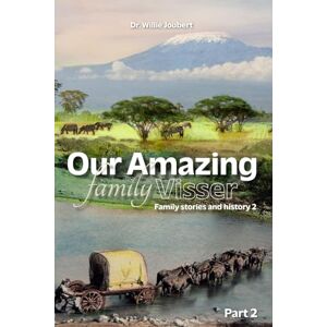 Joubert, Dr. Willie Our Amazing Family Visser Part 2 Joubert, Dr. Willie Our Amazing Family Visser Part 2
