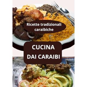 AHOLOUKPE, Herve CUCINA DAI CARAIBI: Ricette tradizionali caraibiche cucina afro-caraibica specialità culinarie caraibiche AHOLOUKPE, Herve CUCINA DAI CARAIBI: Ricette tradizionali caraibiche cucina afro-caraibica specialità culinarie caraibiche