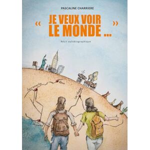 CHARRIERE, PASCALINE Je veux voir le Monde... CHARRIERE, PASCALINE Je veux voir le Monde...