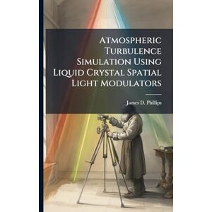 Philips Atmospheric Turbulence Simulation Using Liquid Crystal Spatial Light Modulators Philips Atmospheric Turbulence Simulation Using Liquid Crystal Spatial Light Modulators
