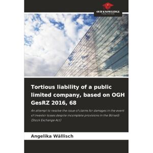 Wällisch, Angelika Tortious liability of a public limited company, based on OGH GesRZ 2016, 68: An attempt to resolve the issue of claims for damages in the event of ... provisions in the BörseG (Stock Exchange Act) Wällisch, Angelika Tortious liability of a public limited company, based on OGH GesRZ 2016, 68: An attempt to resolve the issue of claims for damages in the event of ... provisions in the BörseG (Stock Exchange Act)