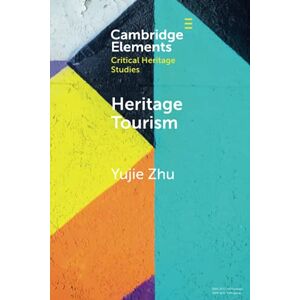 Zhu, Yujie Heritage Tourism: From Problems to Possibilities (Elements in Critical Heritage Studies) Zhu, Yujie Heritage Tourism: From Problems to Possibilities (Elements in Critical Heritage Studies)