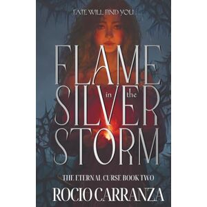 Carranza, Rocio Flame in the Silver Storm: 2 (The Eternal Curse) Carranza, Rocio Flame in the Silver Storm: 2 (The Eternal Curse)