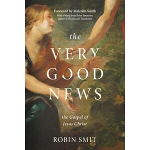 Smit, Robin The Very Good News: The Gospel of Jesus Christ Smit, Robin The Very Good News: The Gospel of Jesus Christ