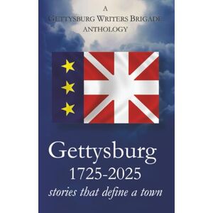 Hutchison, will Gettysburg 1725-2025: stories that define a town (Gettysburg Writers Brigade) Hutchison, will Gettysburg 1725-2025: stories that define a town (Gettysburg Writers Brigade)