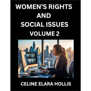 Hollis, Celine Elara Women's Rights and Social Issues (Part 2)- Short Essays on Women's Lives, Bodies, Careers, Sexuality, and Inner Worlds, Navigating Life, Health, Work, ... Atlas, Mapping Life, Ambition, and Intimacy Hollis, Celine Elara Women's Rights and Social Issues (Part 2)- Short Essays on Women's Lives, Bodies, Careers, Sexuality, and Inner Worlds, Navigating Life, Health, Work, ... Atlas, Mapping Life, Ambition, and Intimacy