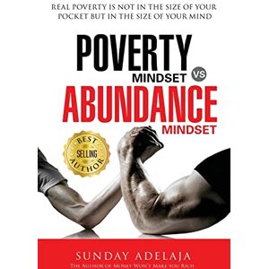 Adelaja, Sunday Poverty Mindset Vs Abundance Mindset: Poverty Mindset Vs Abundance Mindset: Real poverty is not in the size of your pocket but in the size of your mind Adelaja, Sunday Poverty Mindset Vs Abundance Mindset: Poverty Mindset Vs Abundance Mindset: Real poverty is not in the size of your pocket but in the size of your mind