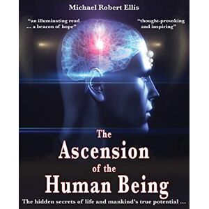 Ellis, Michael Robert The Ascension of the Human Being: The hidden secrets of life and mankind's true potential… Ellis, Michael Robert The Ascension of the Human Being: The hidden secrets of life and mankind's true potential…