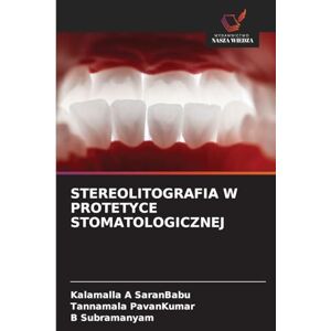 Saranbabu, Kalamalla A Stereolitografia W Protetyce Stomatologicznej Saranbabu, Kalamalla A Stereolitografia W Protetyce Stomatologicznej