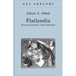 Abbott, Edwin A. Flatlandia. Racconto fantastico a più dimensioni Abbott, Edwin A. Flatlandia. Racconto fantastico a più dimensioni
