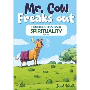 Wimble, David Mr. Cow Freaks Out: Humorous Lessons in Spirituality (Book Two) (THE STUMP SERIES) Wimble, David Mr. Cow Freaks Out: Humorous Lessons in Spirituality (Book Two) (THE STUMP SERIES)