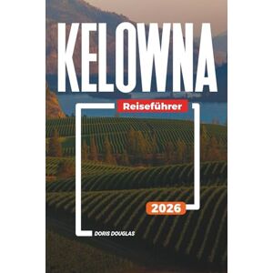 Douglas, Doris KELOWNA Reiseführer 2026: Erkunden Sie den Kasugai Japanese Garden, besuchen Sie das Rotorary Arts Centre und genießen Sie die Dachterrassen in der Innenstadt Douglas, Doris KELOWNA Reiseführer 2026: Erkunden Sie den Kasugai Japanese Garden, besuchen Sie das Rotorary Arts Centre und genießen Sie die Dachterrassen in der Innenstadt