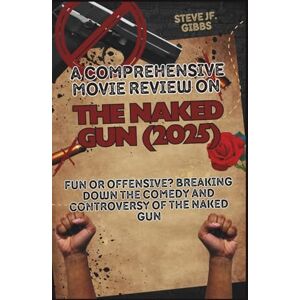 Gibbs, Steve Jf. A comprehensive movie review on The Naked Gun (2025): Fun or Offensive? Breaking Down the Comedy and Controversy of The Naked Gun Gibbs, Steve Jf. A comprehensive movie review on The Naked Gun (2025): Fun or Offensive? Breaking Down the Comedy and Controversy of The Naked Gun