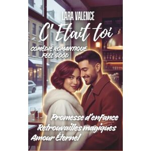 Valence, Lara C'Était Toi: Une Romance Feel-Good Pleine de Mystère et de Retrouvailles Valence, Lara C'Était Toi: Une Romance Feel-Good Pleine de Mystère et de Retrouvailles