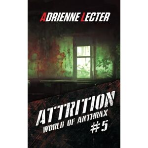 Lecter, Adrienne Attrition (World of Anthrax Book 5): A Post-Apocalyptic Zombie Survival Thriller Series Lecter, Adrienne Attrition (World of Anthrax Book 5): A Post-Apocalyptic Zombie Survival Thriller Series