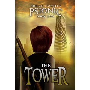 Howell, Adrian PSIONIC Book Two: The Tower: Volume 2 (Adrian Howell's PSIONIC Pentalogy) Howell, Adrian PSIONIC Book Two: The Tower: Volume 2 (Adrian Howell's PSIONIC Pentalogy)