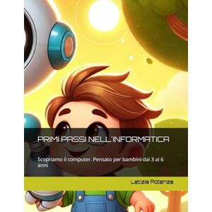 Potenza, Letizia PRIMI PASSI NELL'INFORMATICA: Scopriamo il computer. Pensato per bambini dai 3 ai 6 anni: 7 (Il mondo dell'Informatica e della robotica spiegata ai ragazzi dai 3 ai 5 anni) Potenza, Letizia PRIMI PASSI NELL'INFORMATICA: Scopriamo il computer. Pensato per bambini dai 3 ai 6 anni: 7 (Il mondo dell'Informatica e della robotica spiegata ai ragazzi dai 3 ai 5 anni)