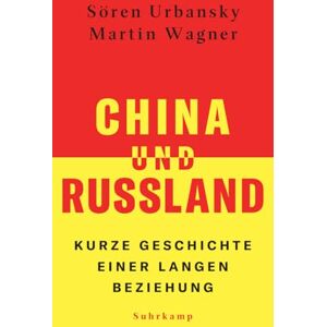 Urbansky, Sören China und Russland: Kurze Geschichte einer langen Beziehung Die grundlegende Einführung in das chinesisch-russische Verhältnis Urbansky, Sören China und Russland: Kurze Geschichte einer langen Beziehung Die grundlegende Einführung in das chinesisch-russische Verhältnis
