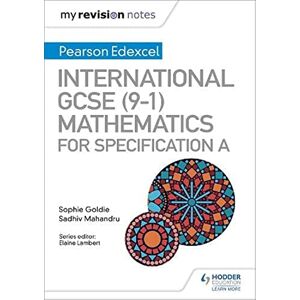 Goldie, Sophie My Revision Notes: International GCSE (9-1) Mathematics for Pearson Edexcel Specification A Goldie, Sophie My Revision Notes: International GCSE (9-1) Mathematics for Pearson Edexcel Specification A