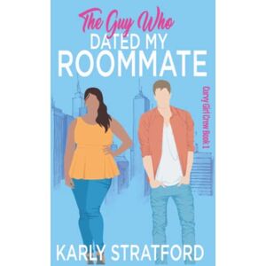 Stratford, Karly The Guy Who Dated My Roommate: A Sweet Second Chance Romance (Curvy Girl Crew) Stratford, Karly The Guy Who Dated My Roommate: A Sweet Second Chance Romance (Curvy Girl Crew)