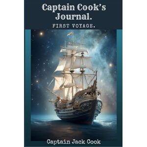 Cook, Captain James Captain Cook's Journal. First Voyage. Cook, Captain James Captain Cook's Journal. First Voyage.