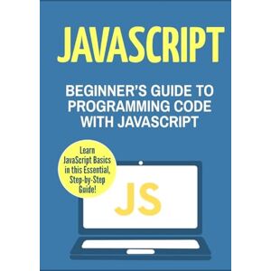 Masterson, Charlie JavaScript: Beginner's Guide to Programming Code with JavaScript: Volume 1 (JavaScript, Java, Python, Code, Programming Language, Programming, Computer Programming) Masterson, Charlie JavaScript: Beginner's Guide to Programming Code with JavaScript: Volume 1 (JavaScript, Java, Python, Code, Programming Language, Programming, Computer Programming)