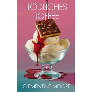 Moore, Clementine Tödliches Toffee: Gemütlicher Krimi (Ginger Burnet Gemütliche Mysterien) Moore, Clementine Tödliches Toffee: Gemütlicher Krimi (Ginger Burnet Gemütliche Mysterien)