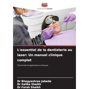 Jabade, Dr Bhagyashree L'essentiel de la dentisterie au laser: Un manuel clinique complet Jabade, Dr Bhagyashree L'essentiel de la dentisterie au laser: Un manuel clinique complet