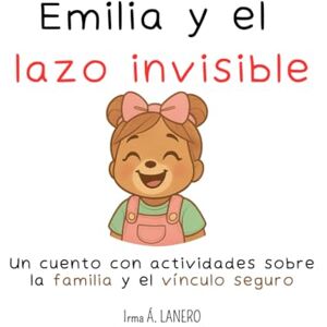 LANERO, Irma Á. Emilia y el hilo invisible: Un cuento con actividades sobre la familia y el vínculo seguro LANERO, Irma Á. Emilia y el hilo invisible: Un cuento con actividades sobre la familia y el vínculo seguro