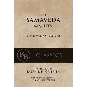 Anonymous The Samaveda Samhita: Volume 4 (The Vedas) Anonymous The Samaveda Samhita: Volume 4 (The Vedas)