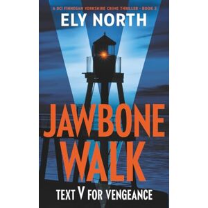 North, Ely Jawbone Walk: Text V For Vengeance: A DCI Finnegan Yorkshire Crime Thriller Book 2 North, Ely Jawbone Walk: Text V For Vengeance: A DCI Finnegan Yorkshire Crime Thriller Book 2