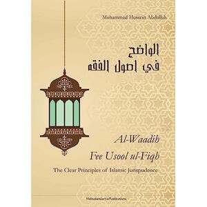 Abdullah, Muhammad Hussein The Clear Principles Of Islamic Jurispudence (Al Waadih Fee Usul Al Fiqh): Volume 1 & Volume 2 Abdullah, Muhammad Hussein The Clear Principles Of Islamic Jurispudence (Al Waadih Fee Usul Al Fiqh): Volume 1 & Volume 2