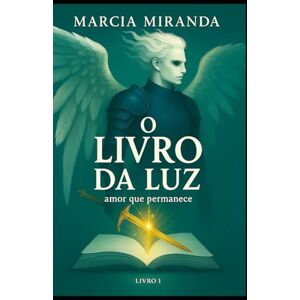 MIRANDA, MARCIA O LIVRO DA LUZ: Amor que Permanece Livro 1 MIRANDA, MARCIA O LIVRO DA LUZ: Amor que Permanece Livro 1