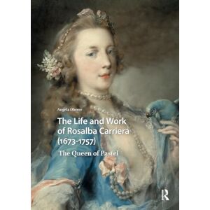 Oberer, Angela The Life and Work of Rosalba Carriera (1673-1757): The Queen of Pastel (Visual and Material Culture, 1300-1700) Oberer, Angela The Life and Work of Rosalba Carriera (1673-1757): The Queen of Pastel (Visual and Material Culture, 1300-1700)