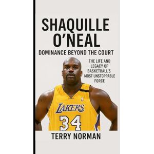 Norman Shaquille O’Neal: Dominance Beyond the Court: The Life and Legacy of Basketball’s Most Unstoppable Force (Basketball Royalty: The Players Who Defined the Game) Norman Shaquille O’Neal: Dominance Beyond the Court: The Life and Legacy of Basketball’s Most Unstoppable Force (Basketball Royalty: The Players Who Defined the Game)