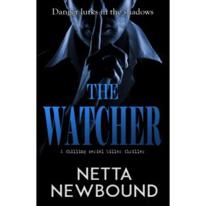 Newbound, Netta The Watcher: A terrifying psychological thriller Newbound, Netta The Watcher: A terrifying psychological thriller