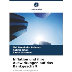 Rahman, Md. Moududur Inflation und ihre Auswirkungen auf das Bankgeschäft: Eine Studie über Bangladesch Rahman, Md. Moududur Inflation und ihre Auswirkungen auf das Bankgeschäft: Eine Studie über Bangladesch