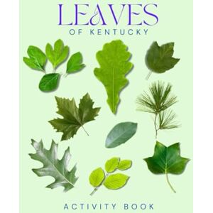 Doon, Ms Rey Leaves of Kentucky Activity Book: A Young Explorer's Field Guide to the Leaves and Trees of the Bluegrass State (Kentucky Nature Explorer Series) Doon, Ms Rey Leaves of Kentucky Activity Book: A Young Explorer's Field Guide to the Leaves and Trees of the Bluegrass State (Kentucky Nature Explorer Series)