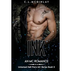 McGinlay, Charlotte Ink: An MC Romance (Untamed Hell fire's MC) McGinlay, Charlotte Ink: An MC Romance (Untamed Hell fire's MC)