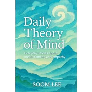 Lee Daily Theory of Mind: A Journey Where AI and Humans Learn the Heart Together Lee Daily Theory of Mind: A Journey Where AI and Humans Learn the Heart Together