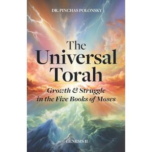 Polonsky, Dr Pinchas The Universal Torah: Growth & Struggle in the Five Books of Moses Genesis 2 Polonsky, Dr Pinchas The Universal Torah: Growth & Struggle in the Five Books of Moses Genesis 2