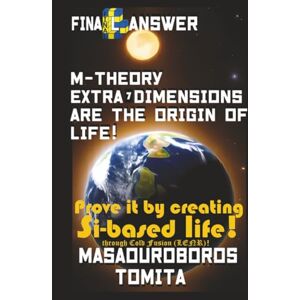 Tomita, Masaouroboros Final Answer : M-theory Extra-7D are the Origin of Life ! Prove it by creating Si-based life through Cold Fusion (LENR) ! Tomita, Masaouroboros Final Answer : M-theory Extra-7D are the Origin of Life ! Prove it by creating Si-based life through Cold Fusion (LENR) !