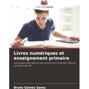 Gomes Gama, Bruno Livres numériques et enseignement primaire: Les projets éducatifs du gouvernement brésilien dans le contexte des TIC Gomes Gama, Bruno Livres numériques et enseignement primaire: Les projets éducatifs du gouvernement brésilien dans le contexte des TIC