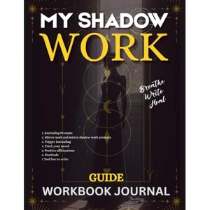 Collection, Asriel My Shadow Work: Guide Workbook Journal to help you break free from emotional triggers past hurts and self-sabotaging habits 8.5x11in with 121 pages with prompts Collection, Asriel My Shadow Work: Guide Workbook Journal to help you break free from emotional triggers past hurts and self-sabotaging habits 8.5x11in with 121 pages with prompts