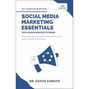 Publishers, Vibrant Social Media Marketing Essentials You Always Wanted To Know: A Beginner's Guide to Social Media Strategies, Content Creation, and Platform-Specific Marketing (Self-Learning Management Series) Publishers, Vibrant Social Media Marketing Essentials You Always Wanted To Know: A Beginner's Guide to Social Media Strategies, Content Creation, and Platform-Specific Marketing (Self-Learning Management Series)