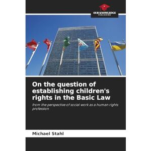 Stahl, Michael On the question of establishing children's rights in the Basic Law: from the perspective of social work as a human rights profession Stahl, Michael On the question of establishing children's rights in the Basic Law: from the perspective of social work as a human rights profession