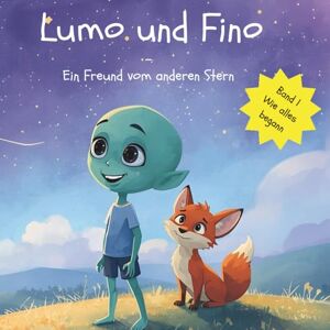 Lauterjung, Sven Lumo und Fino Ein Freund vom anderen Stern: Wie alles begann Lauterjung, Sven Lumo und Fino Ein Freund vom anderen Stern: Wie alles begann