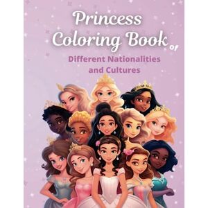 Wilson Princess Coloring Book: Princesses of Different Nationalities and Cultures for Girls of All Ages, Kids, Toddlers, Ages 4-8, Ages 5-12: Unleash Your ... the World, Multicultural, Nationalities Wilson Princess Coloring Book: Princesses of Different Nationalities and Cultures for Girls of All Ages, Kids, Toddlers, Ages 4-8, Ages 5-12: Unleash Your ... the World, Multicultural, Nationalities