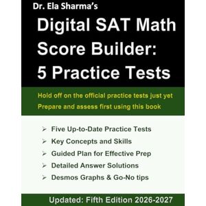 Sharma, Dr. Ela Digital SAT Math Score Builder: 5 Practice Tests: Prepare, Assess, and Reduce Anxiety Sharma, Dr. Ela Digital SAT Math Score Builder: 5 Practice Tests: Prepare, Assess, and Reduce Anxiety